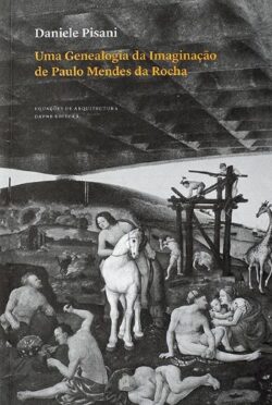 Uma Genealogia da Imaginação de Paulo Mendes da Rocha
