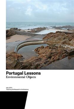 Portugal lessons: Environmental Objects. Teaching and Research in Architecture