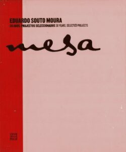 Mesa. Eduardo Souto Moura 30 anos, projectos seleccionados | 30 years, selected projects
